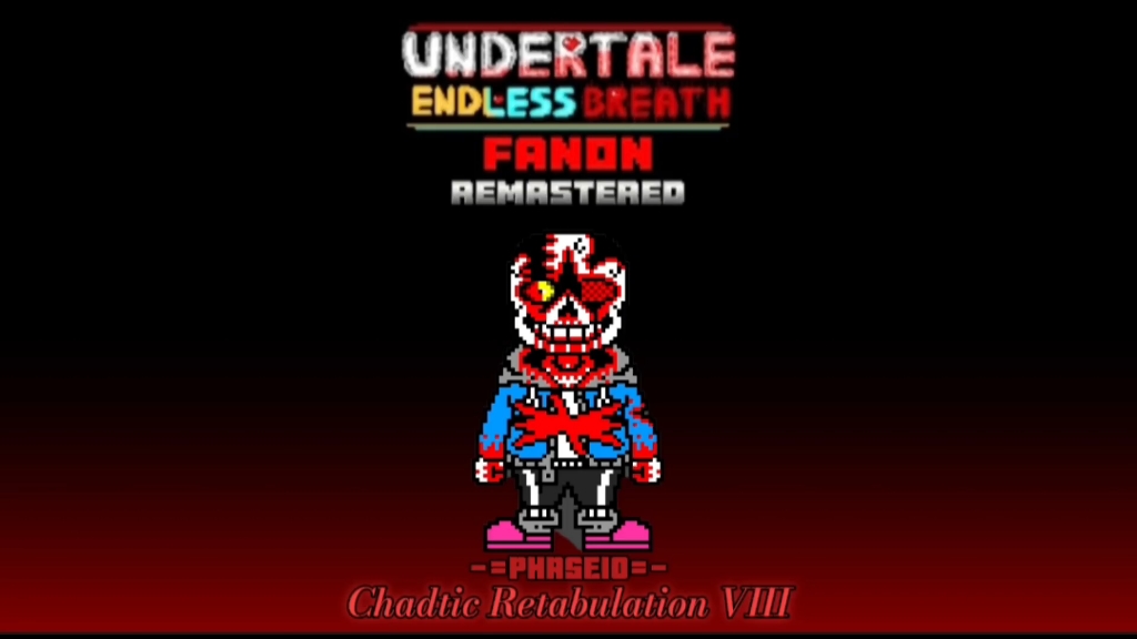 UNDERTALE ENDLESS BREATH FANON REMASTERED PHASE10:Chadti