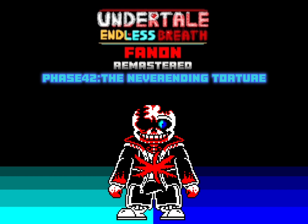 UNDERTALE ENDLESS BREATH FANON REMASTERED PHASE42:The Ne