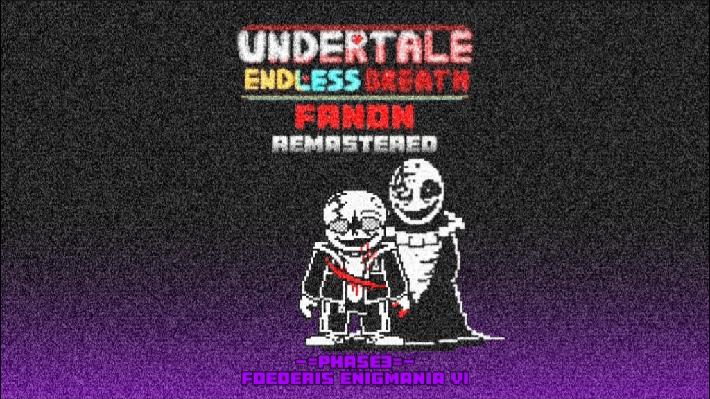 UNDERTALE ENDLESS BREATH FANON REMASTERED PHASE3:Foederi
