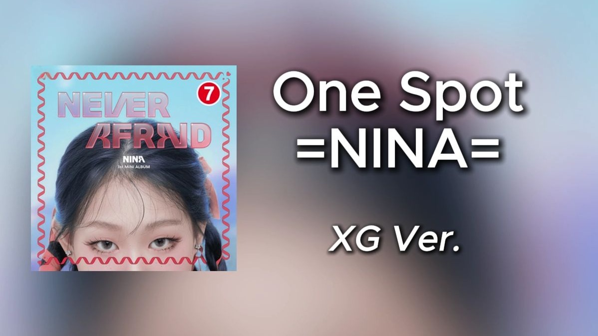 Nina《One Spot》，但是XG风