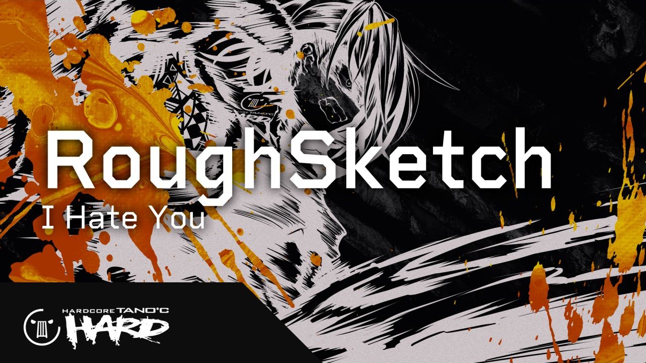 【新曲】RoughSketch - I Hate You【HARDCORE TANO*C HARD】