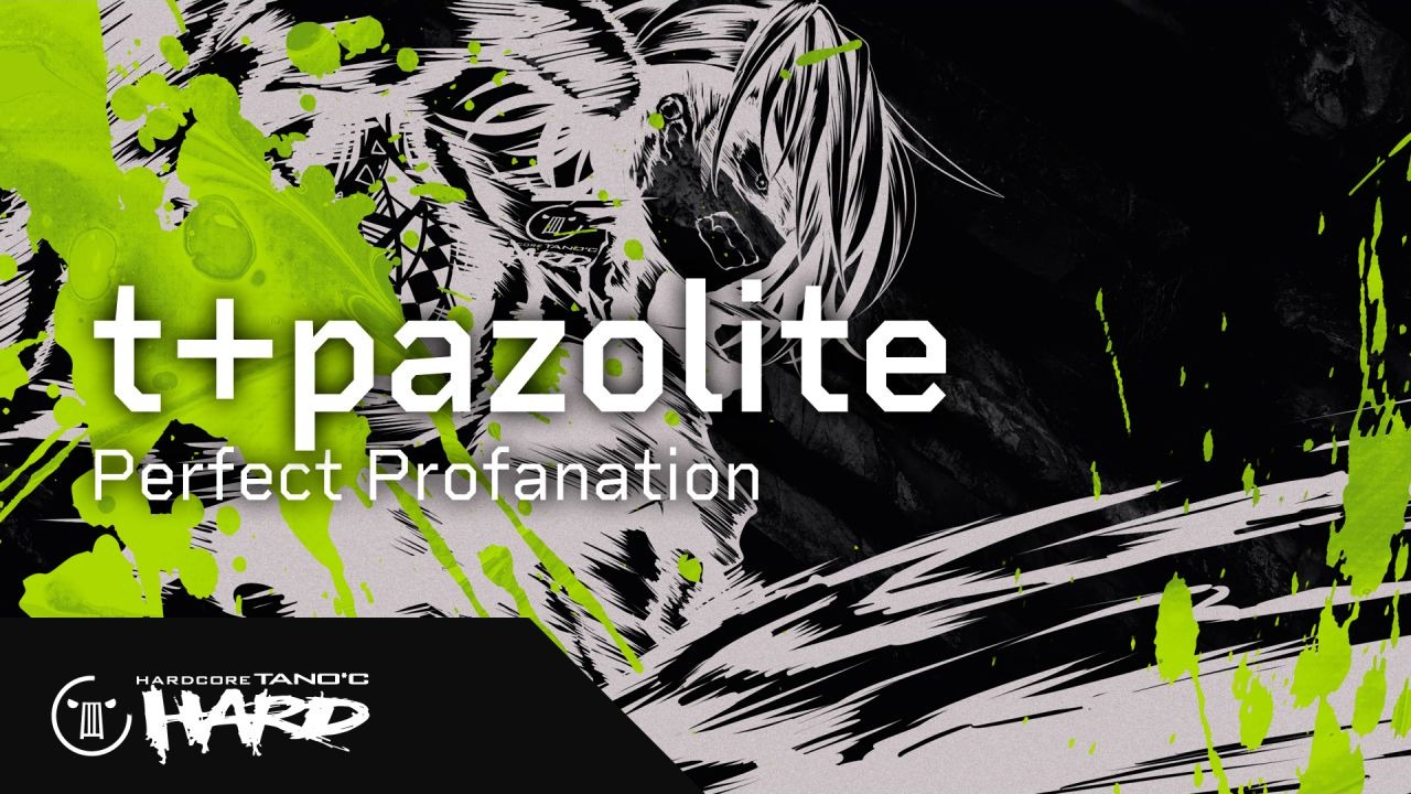 【新曲】t+pazolite - Perfect Profanation【HARDCORE TANO*