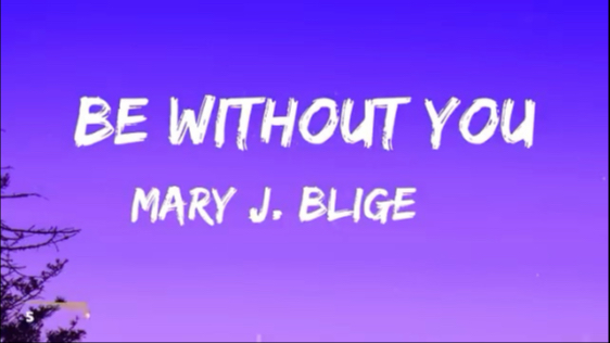 Mary J. Blige - Be Without You